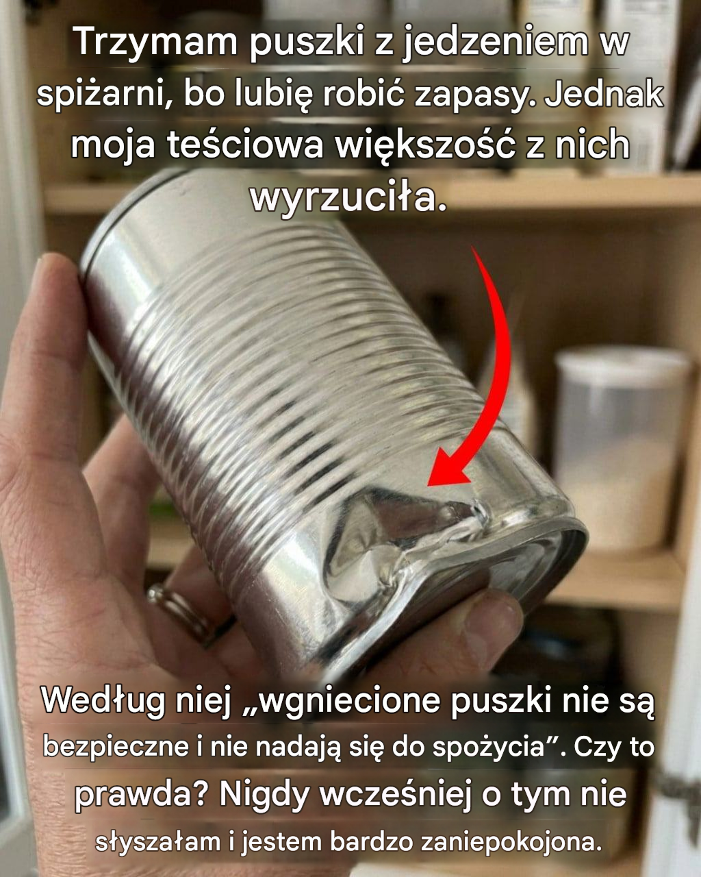 Trzymam w spiżarni jedzenie w puszkach, bo lubię być zawsze przygotowany i mieć pewność, że zawsze mam coś pod ręką…