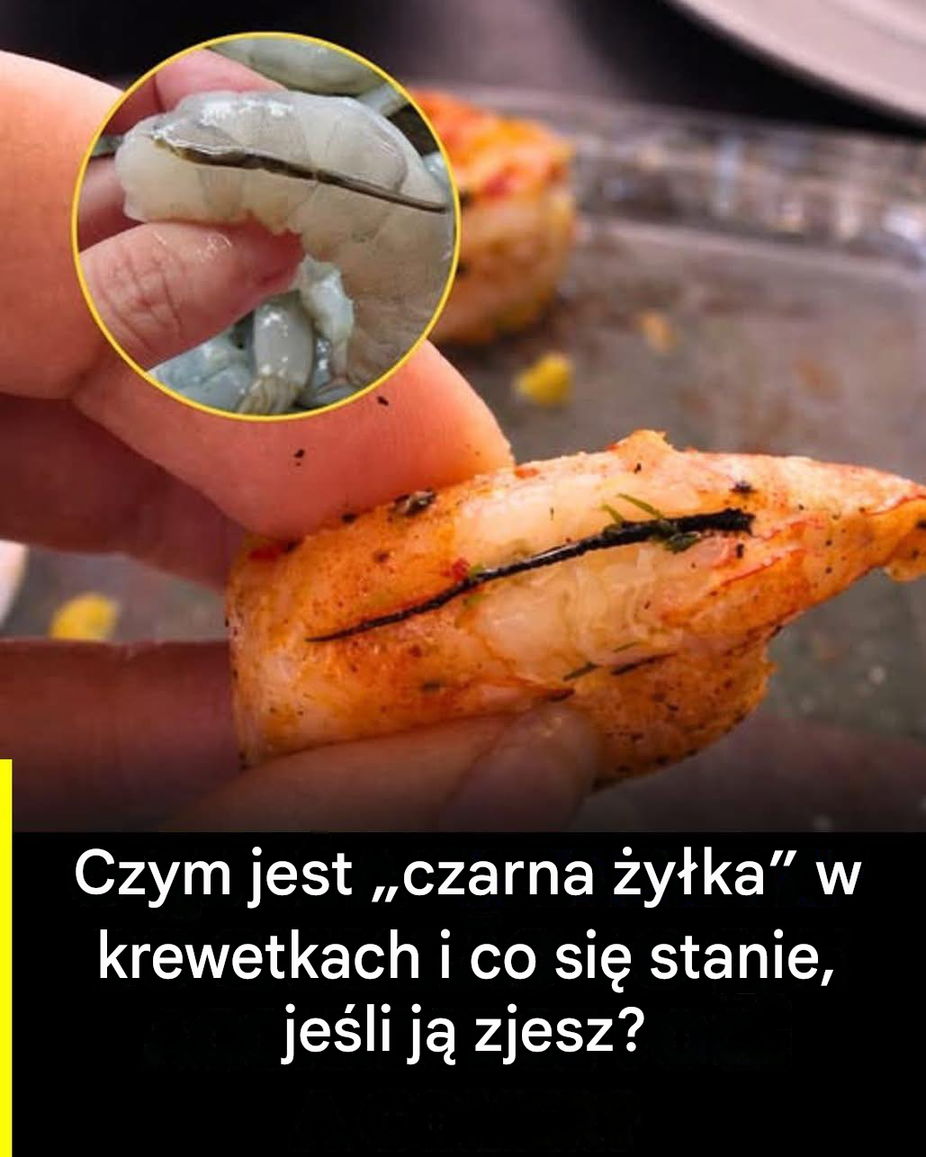 Czym jest „czarna żyłka” w krewetkach i co się stanie, jeśli ją zjesz? Szczegół, o którym mało kto wie, a wiele osób o nim dyskutuje.